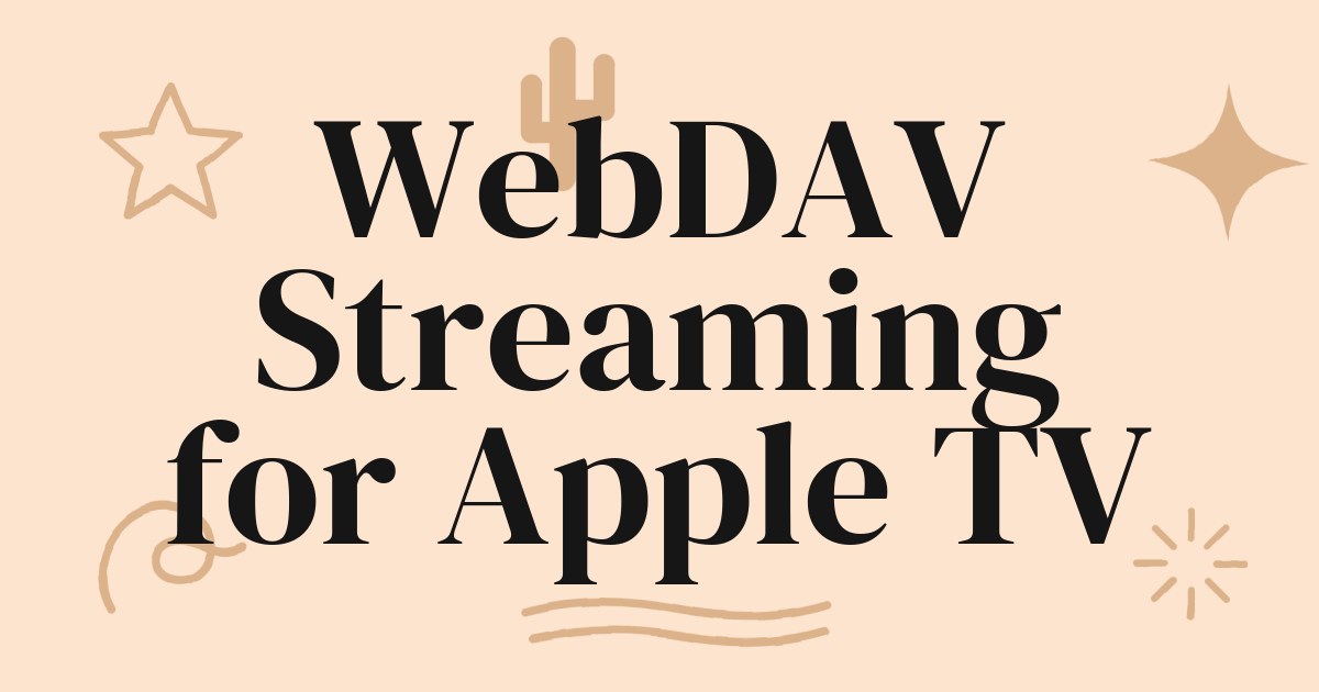 WebDAV Streaming: Your Guide to Playing Media from Server and Cloud Sources on Apple TV