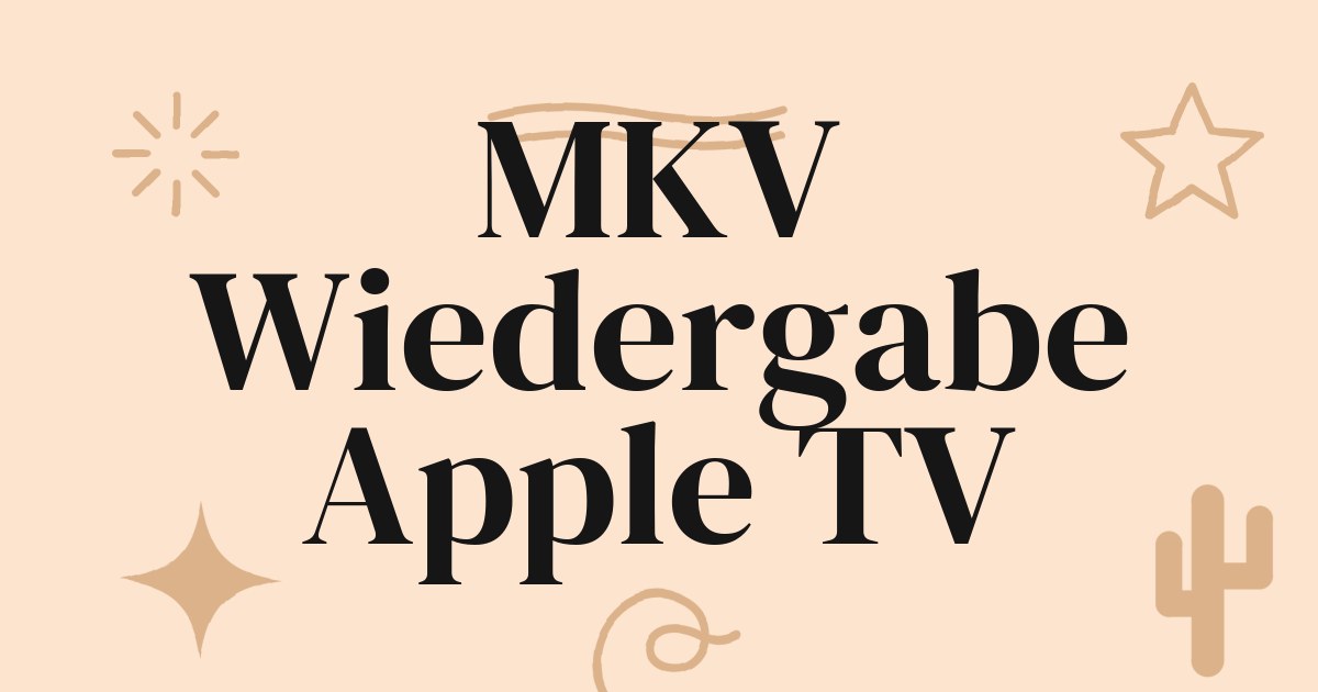 MKV auf Apple TV abspielen: Die Anleitung für nahtlosen Medienserver-Zugriff