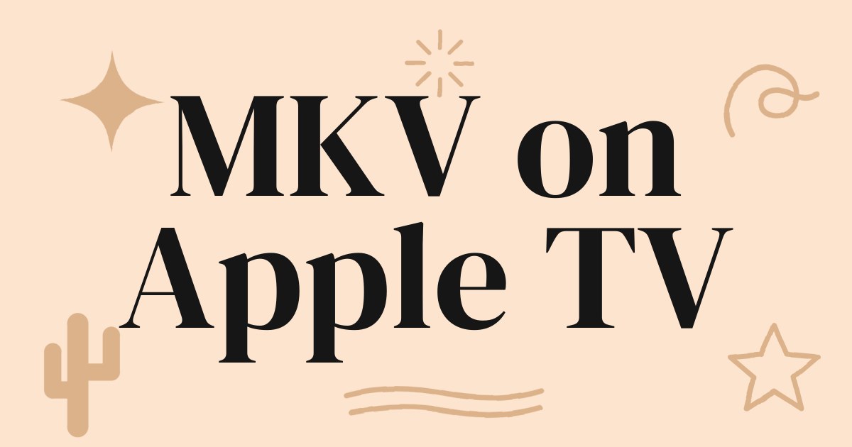 MKV on Apple TV: Your Guide to Seamless Local Media Playback