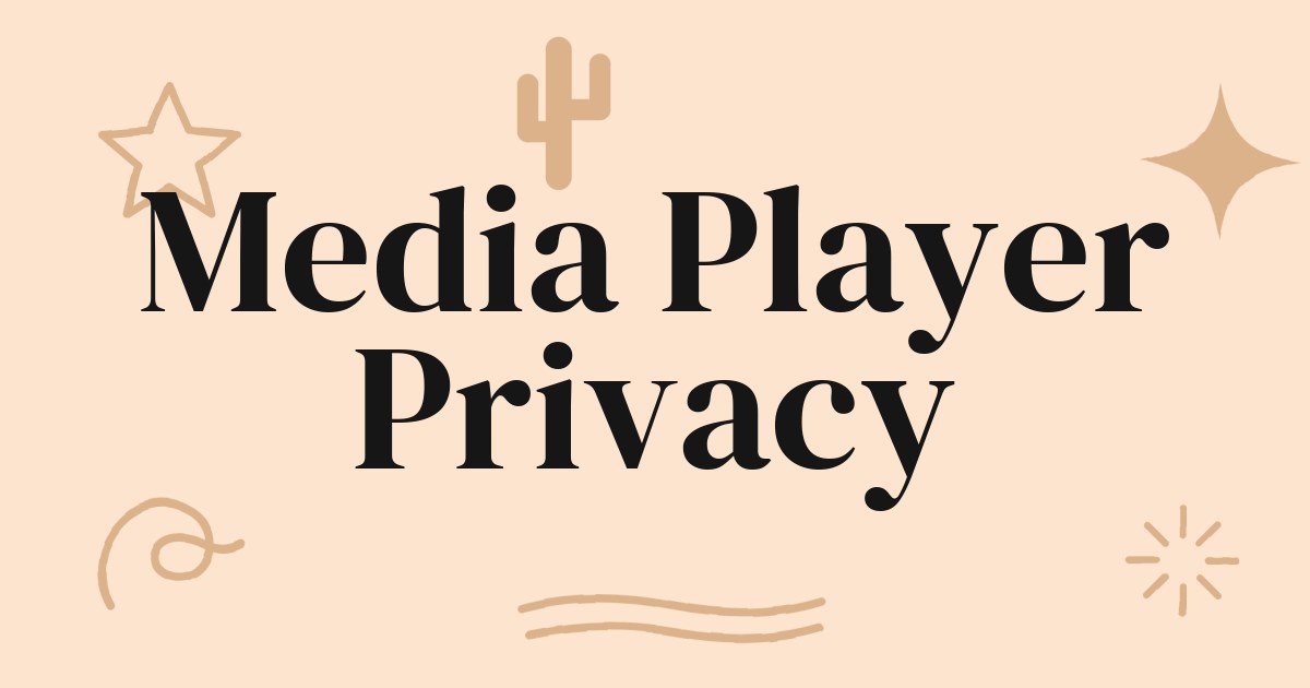 The Pursuit of Privacy: Why Your Free Media Player Needs to Protect Your Library