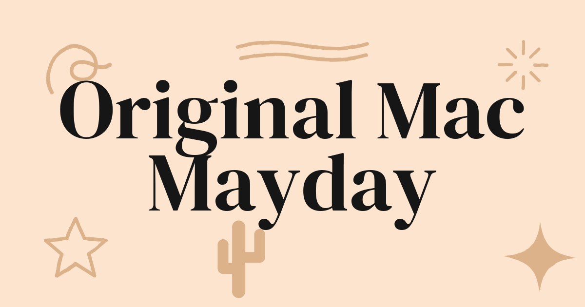 Mayday: A Homage to the Original Mac and the Journey of Computing